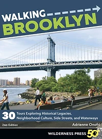 walking Brooklyn: 30 tours exploring historical legacies, neighborhood culture, side streets, and waterways