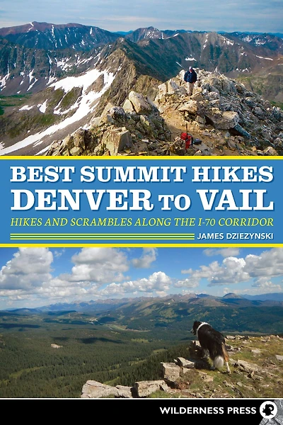 Best Summit Hikes Denver to Vail: and Scrambles Along the I-70 Corridor