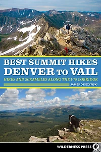 Best Summit Hikes Denver to Vail: and Scrambles Along the I-70 Corridor