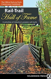 Rail-Trail Hall of Fame: A Selection America's Premier Rail-Trails