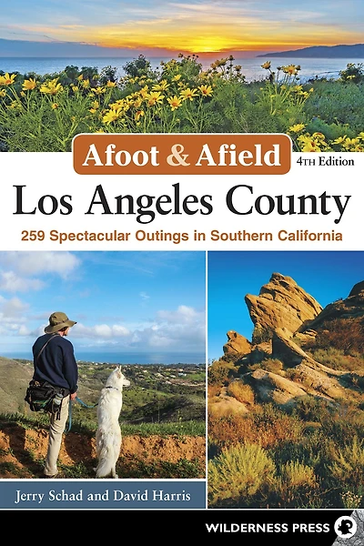 Afoot & Afield: Los Angeles County: 259 Spectacular Outings Southern California