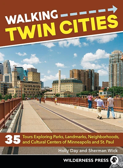 Walking Twin Cities: 35 Tours Exploring Parks, Landmarks, Neighborhoods, and Cultural Centers of Minneapolis St. Paul