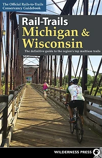 Rail-Trails Michigan & Wisconsin: the definitive guide to region's top multiuse trails