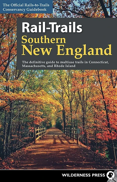 Rail-Trails Southern New England: The definitive guide to multiuse trails Connecticut, Massachusetts, and Rhode Island