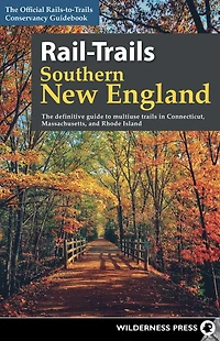 Rail-Trails Southern New England: The definitive guide to multiuse trails Connecticut, Massachusetts, and Rhode Island