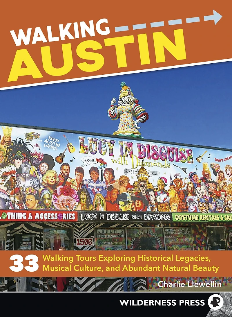 Walking Austin: 33 Tours Exploring Historical Legacies, Musical Culture, and Abundant Natural Beauty