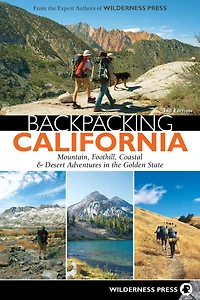 Backpacking California: Mountain, Foothill, Coastal & Desert Adventures the Golden State
