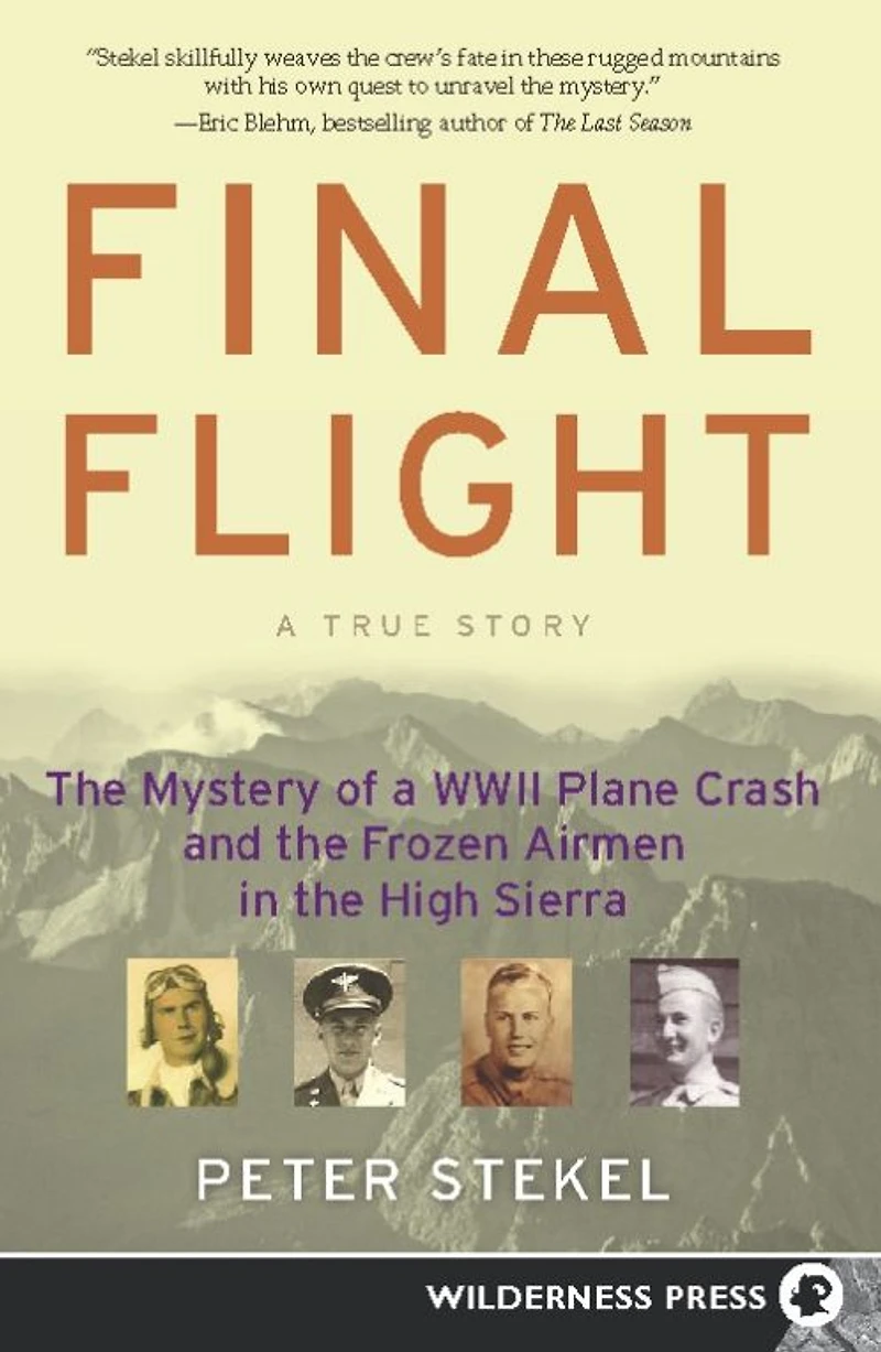 Final Flight: the Mystery of a WW II Plane Crash and Frozen Airmen High Sierra