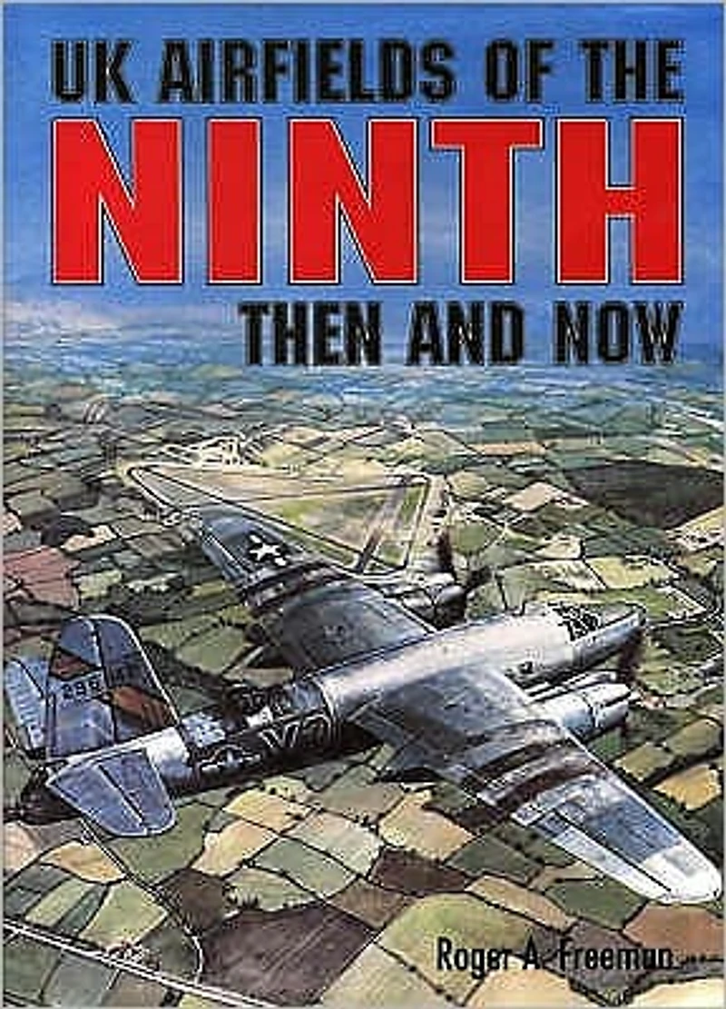 UK Airfields of the Ninth Then and Now