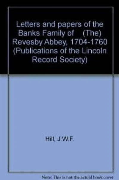 Letters and papers of the Banks Family of [The] Revesby Abbey, 1704-1760