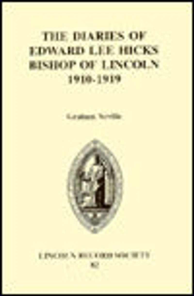The Diaries of Edward Lee Hicks Bishop of Lincoln 1910-1919