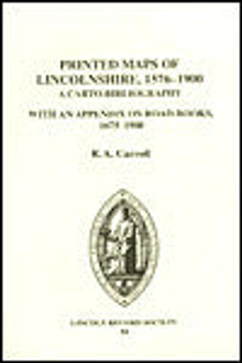 The Printed Maps of Lincolnshire, 1576-1900 A Carto-Bibliography with an Appendix on Road-Books 1675-1900