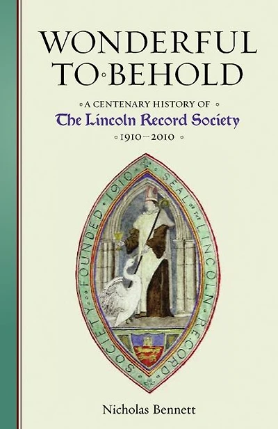 Wonderful to Behold: A Centenary History of the Lincoln Record Society, 1910-2010