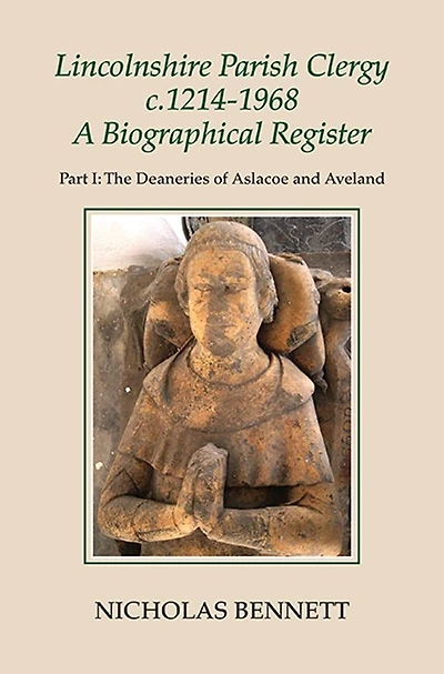 Lincolnshire Parish Clergy, <I>c</I>.1214-1968: A Biographical Register: Part I: The Deaneries of Aslacoe and Aveland