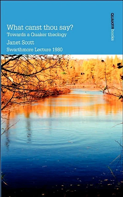What Canst Thou Say? Towards a Quaker Theology