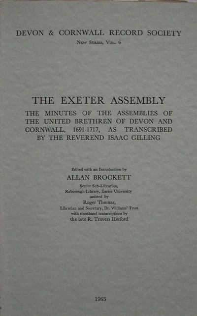 The Exeter Assembly: Minutes of the Assemblies of the United Brethren of Devon and Cornwall 1691-1717, as transcribed by the Reverend Isaac Gilling