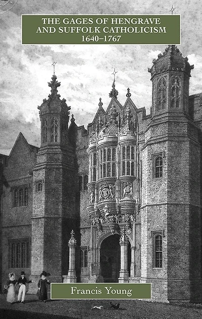 The Gages of Hengrave and Suffolk Catholicism, 1640-1767