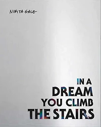 Nikita Gale: IN A DREAM YOU CLIMB THE STAIRS