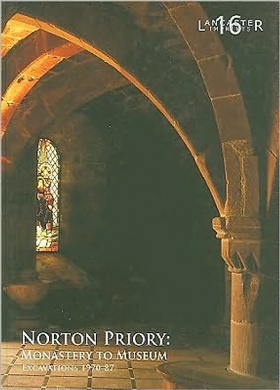 Norton Priory: Monastery to Museum Excavations 1970-87
