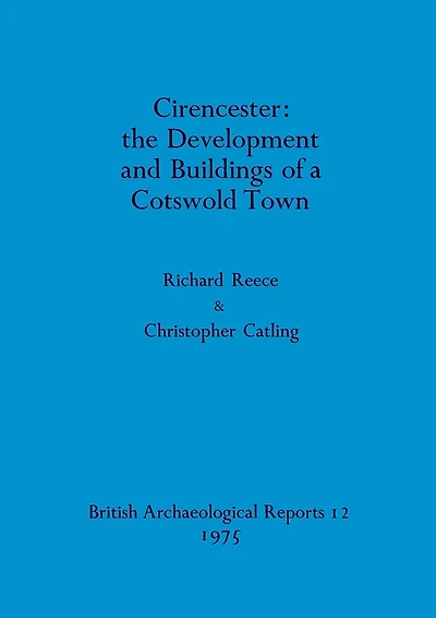 Cirencester - the Development and Buildings of a Cotswold Town
