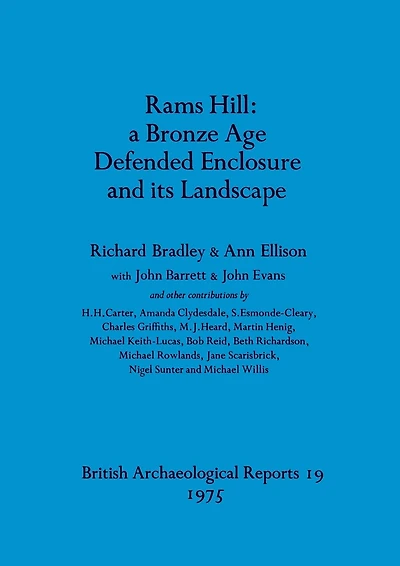 Rams Hill - a Bronze Age Defended Enclosure and its Landscape
