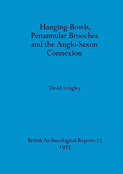 Hanging-Bowls, Penannular Brooches and the Anglo-Saxon Connexion