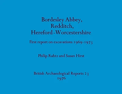 Bordesley Abbey, Redditch, Hereford-Worcestershire: First report on excavations 1969-1973