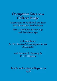 Occupation Sites on a Chiltern Ridge: Excavations at Puddlehill and Sites Near Dunstable, Bedfordshire. Pt. I Neolithic Bronze Age and Early Iron Age