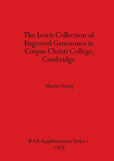 The Lewis Collection of Engraved Gemstones in Corpus Christi College, Cambridge