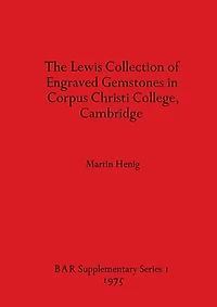 The Lewis Collection of Engraved Gemstones in Corpus Christi College, Cambridge