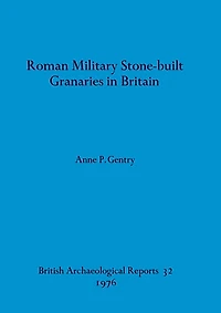 Roman Military Stone-built Granaries in Britain