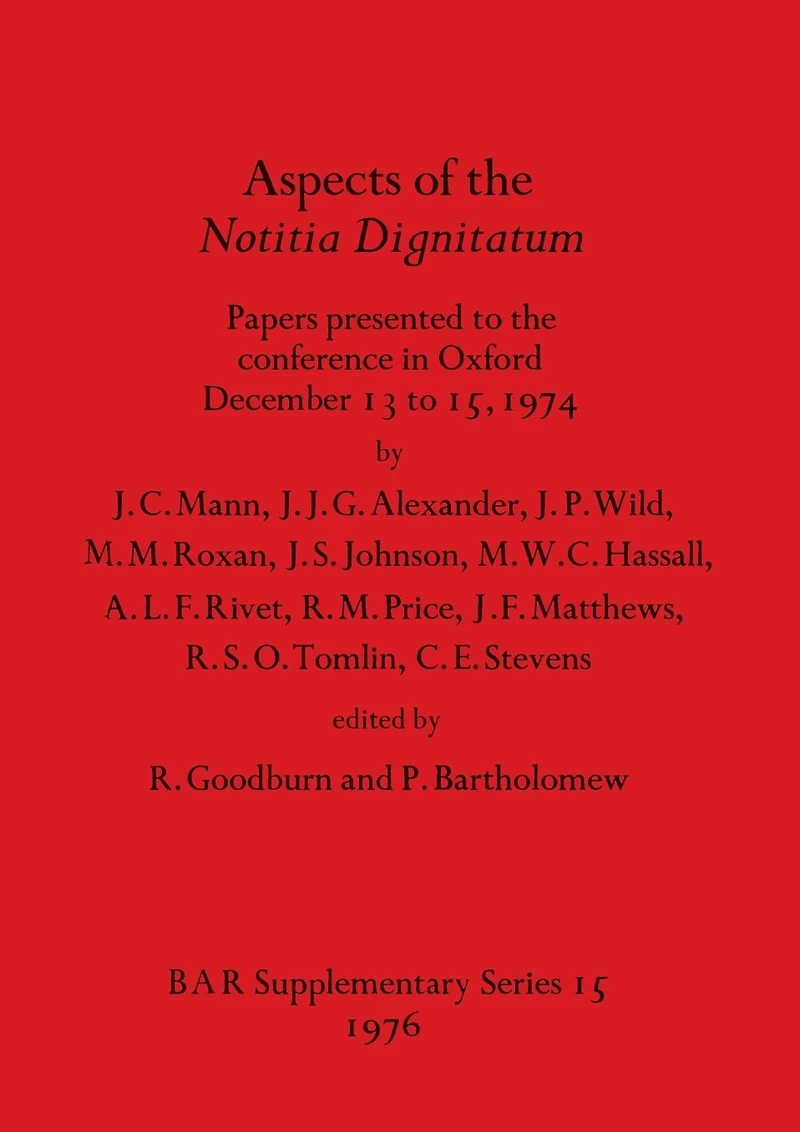 Aspects of the Notitia Dignitatum: Papers presented to the conference in Oxford December 13 to 15, 1974