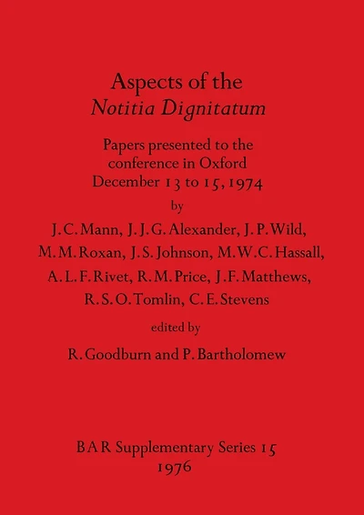 Aspects of the Notitia Dignitatum: Papers presented to the conference in Oxford December 13 to 15, 1974