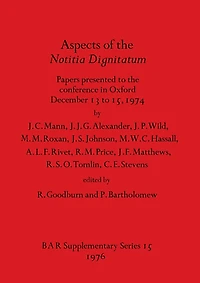 Aspects of the Notitia Dignitatum: Papers presented to the conference in Oxford December 13 to 15, 1974