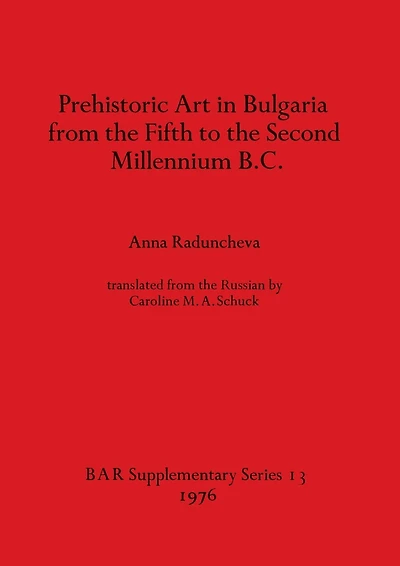 Prehistoric Art in Bulgaria from the Fifth to the Second Millenium B.C.