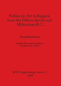 Prehistoric Art in Bulgaria from the Fifth to the Second Millenium B.C.