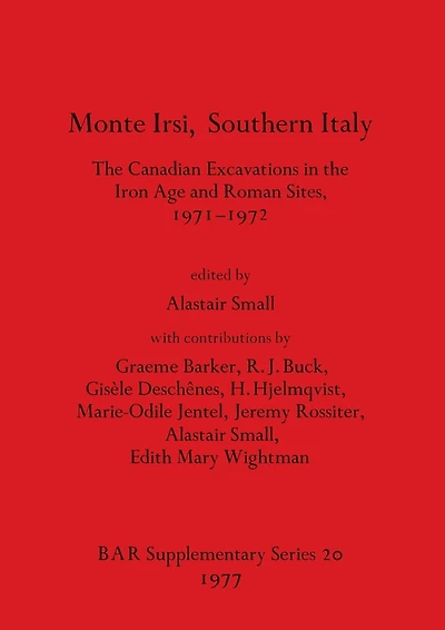 Monte Irsi, Southern Italy. The Canadian Excavations in the Iron Age and Roman Sites, 1971-1972
