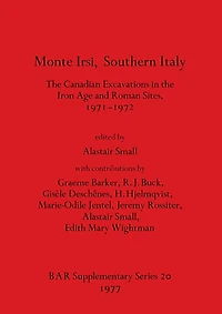 Monte Irsi, Southern Italy. The Canadian Excavations in the Iron Age and Roman Sites, 1971-1972
