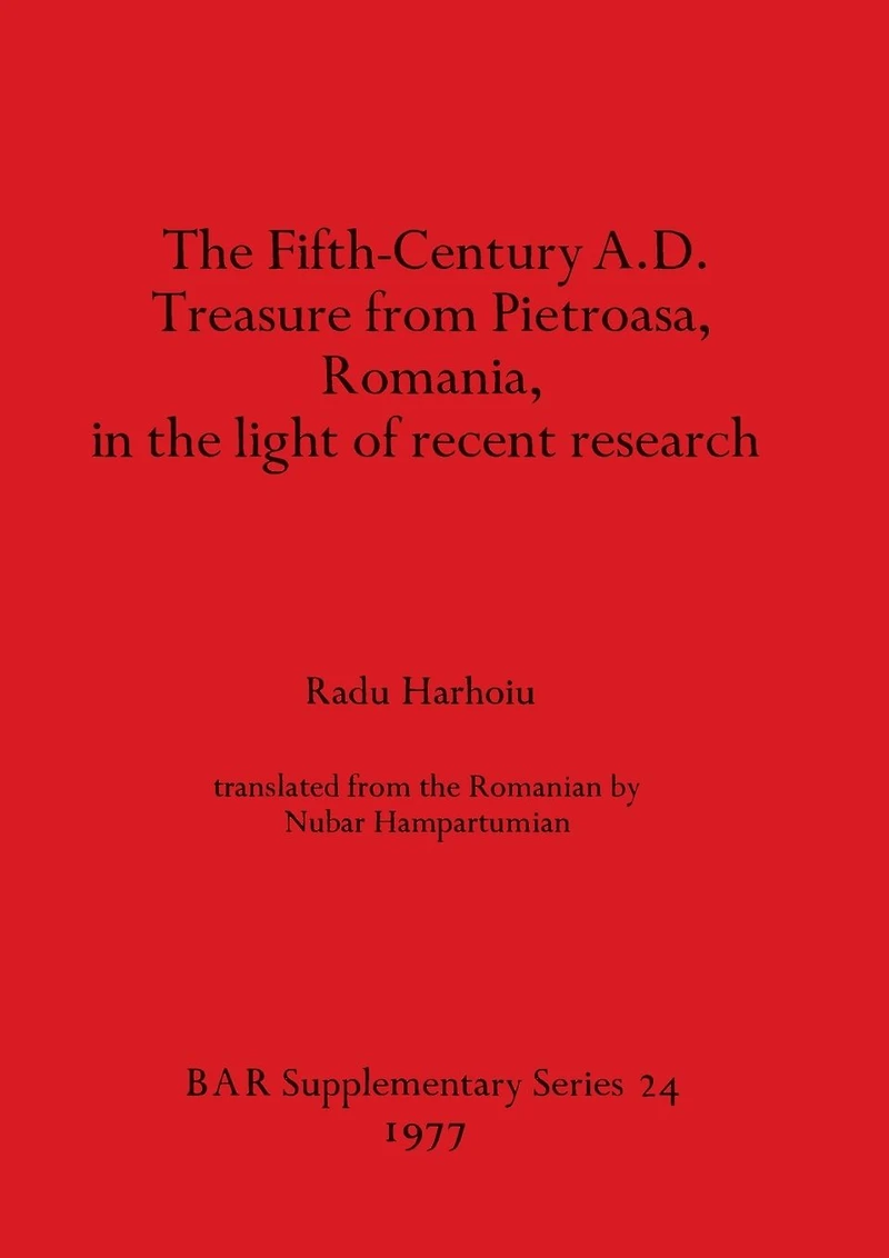 The Fifth Century A.D. Treasure from Pietroasa, Romania, in the light of recent research