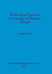 Bronze Boar Figurines in Iron Age and Roman Britain