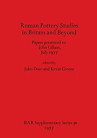 Roman Pottery Studies in Britain and Beyond: Papers presented to John Gillam, July 1977