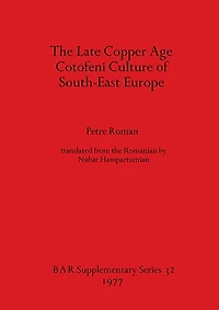The Late Copper Age Coţofeni Culture of South-East Europe