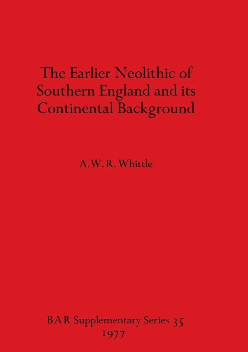 The Earlier Neolithic of Southern England and its Continental Background