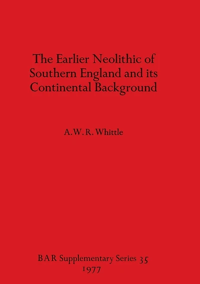The Earlier Neolithic of Southern England and its Continental Background