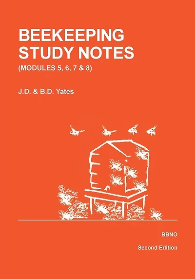 BEEKEEPING STUDY NOTES for the BBKA EXAMINATIONS: VOLUME 2 (Modules 5, 6, 7 and 8)