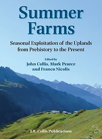 Summer Farms: Seasonal Exploitation of the Uplands from Prehistory to the Present