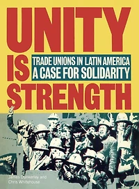 Unity is Strength: Trade unions in Latin America - a case for solidarity