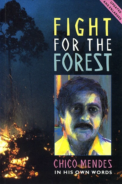 Fight for the Forest: Chico Mendes in his Own Words