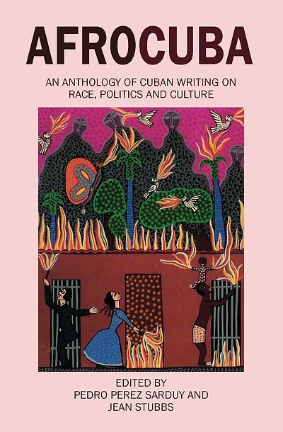 Afrocuba: Anthology of Cuban Writing on Race, Politics and Culture