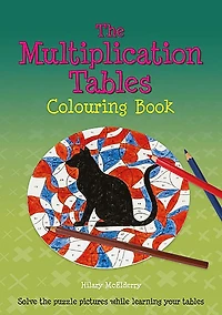 The Multiplication Tables Colouring Book: Solve the Puzzle Pictures While Learning Your Tables